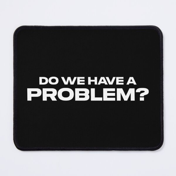 Item preview, Do We Have a Problem? (Black BG) designed and sold by FilipeFerreira.