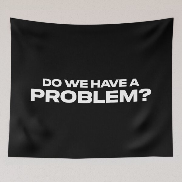 Item preview, Do We Have a Problem? (Black BG) designed and sold by FilipeFerreira.