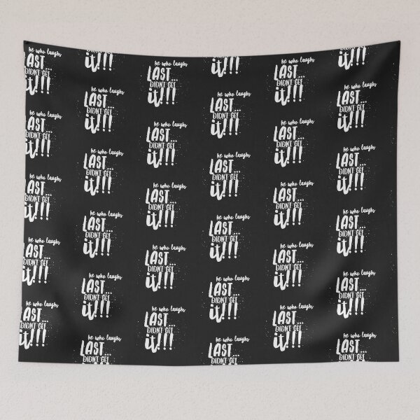 Item preview, He who Laughs Last...didnt Get it!!! designed and sold by JustSayinShop.