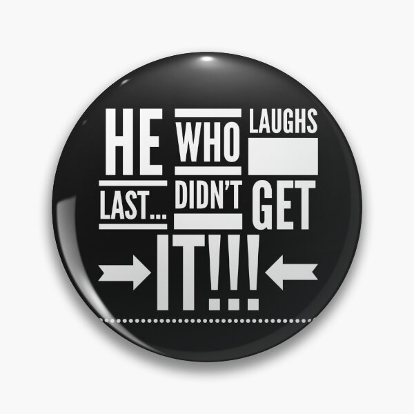 Item preview, He who Laughs Last...didnt Get it!!! designed and sold by JustSayinShop.