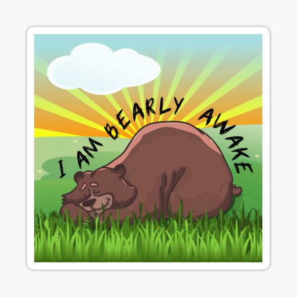 i-am-barely-awake-i-am-bearly-awake-sticker-by-enigma3a-redbubble