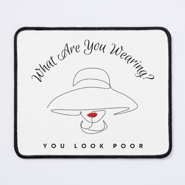 Item preview, What Are You Wearing? You Look Poor designed and sold by CS Cairo.