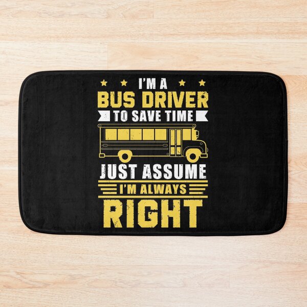 Item preview, Bus Driver To Save Time I'm Always Right designed and sold by StrongShirts.
