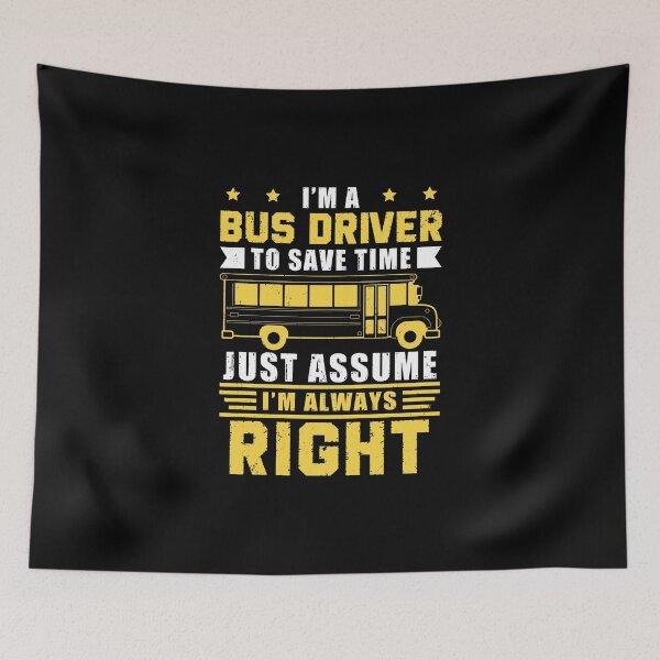Item preview, Bus Driver To Save Time I'm Always Right designed and sold by StrongShirts.