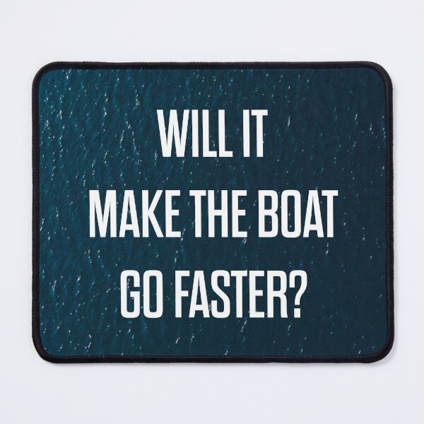 Item preview, INSPIRATIONAL | WILL IT MAKE THE BOAT GO FASTER? designed and sold by axelle1410.