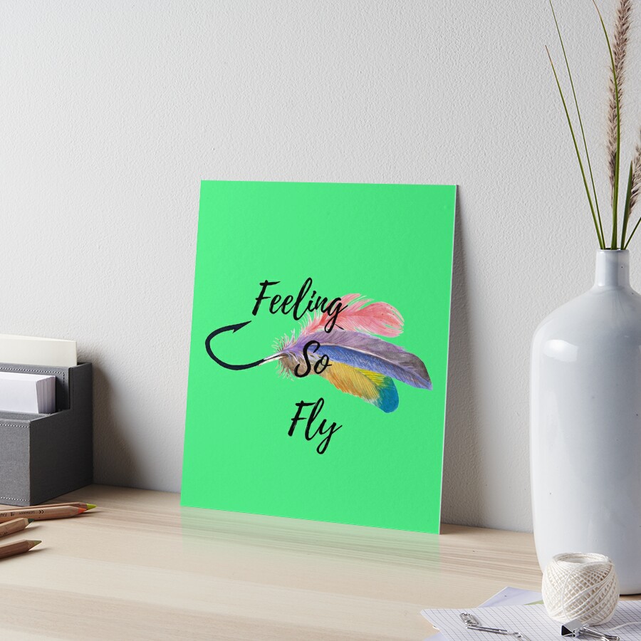 Feeling So Fly ! Art Board Print for Sale by Byoudesigns