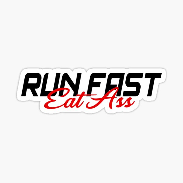 Run Fast Eat Ass Sticker For Sale By Rageandrun Redbubble