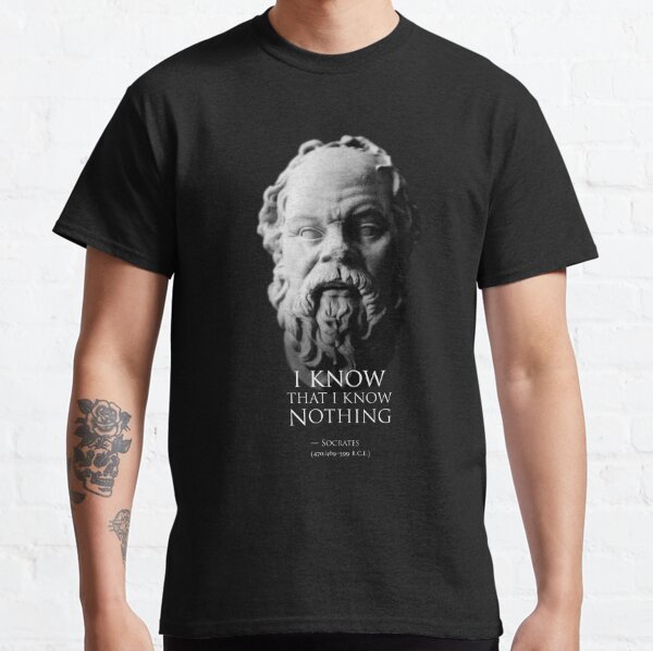 I know that I know nothing - Socrates Classic T-Shirt
