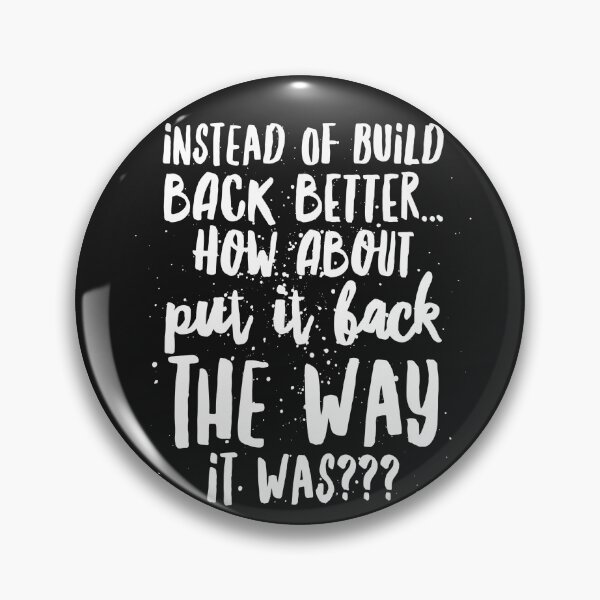 Item preview, Instead of Build Back Better...how about Put it Back the Way it Was!!! designed and sold by JustSayinShop.