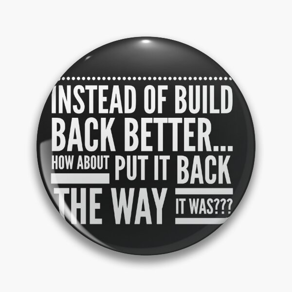 Item preview, Instead of Build Back Better...how about Put it Back the Way it Was!!! designed and sold by JustSayinShop.