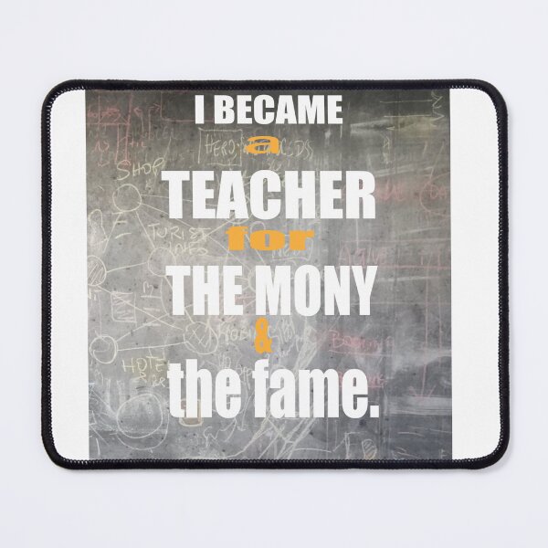 Item preview, I became a teacher for the money and & fame. designed and sold by FreeRange Co.