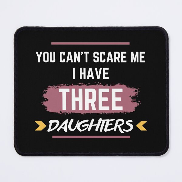 Item preview, You Can't Scare Me I Have three daughter funny T-Shirt designed and sold by Lanna999.