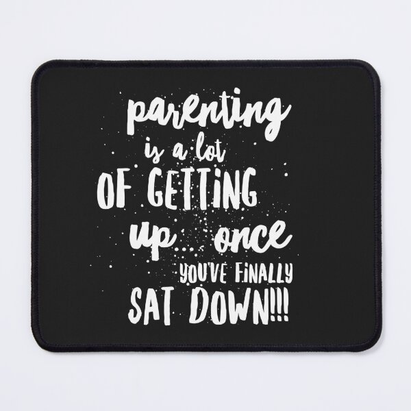 Item preview, Parenting is A Lot of Getting Up...Once Youve Finally Sat Down!!! designed and sold by JustSayinShop.