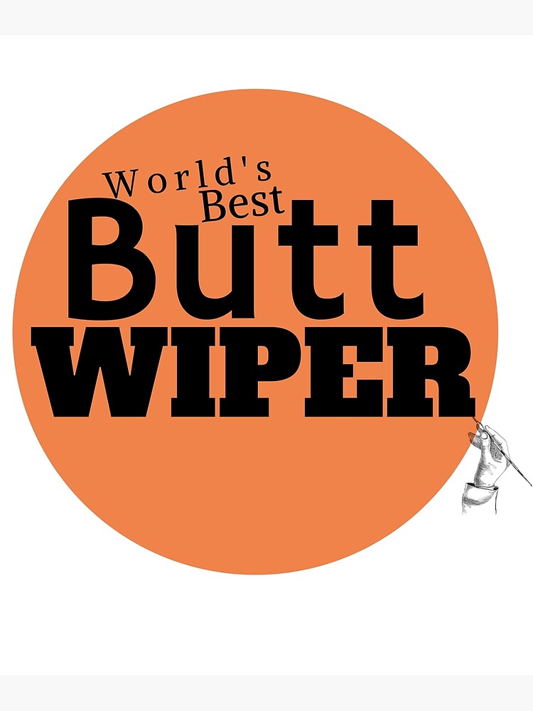 "Worlds best butt wiper" Poster for Sale by Anassartiste Redbubble