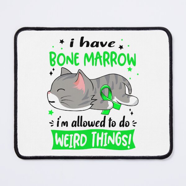 Item preview, Bone Marrow Awareness, I Have Bone Marrow i'm Allowed to do Weird Things! designed and sold by Tammyilaria.