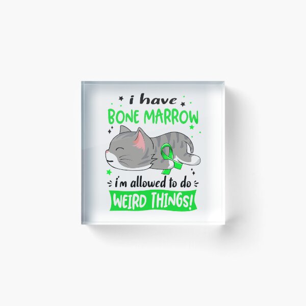 Item preview, Bone Marrow Awareness, I Have Bone Marrow i'm Allowed to do Weird Things! designed and sold by Tammyilaria.