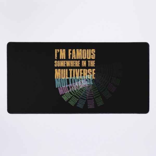 Item preview, I'm famous somewhere in the Multiverse designed and sold by SmallTownGarage.
