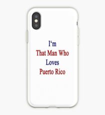 I'm That Man Who Loves Puerto Rico iPhone Case