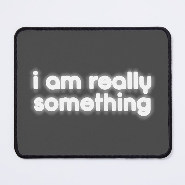 Item preview, I am really something designed and sold by Bob4rt.