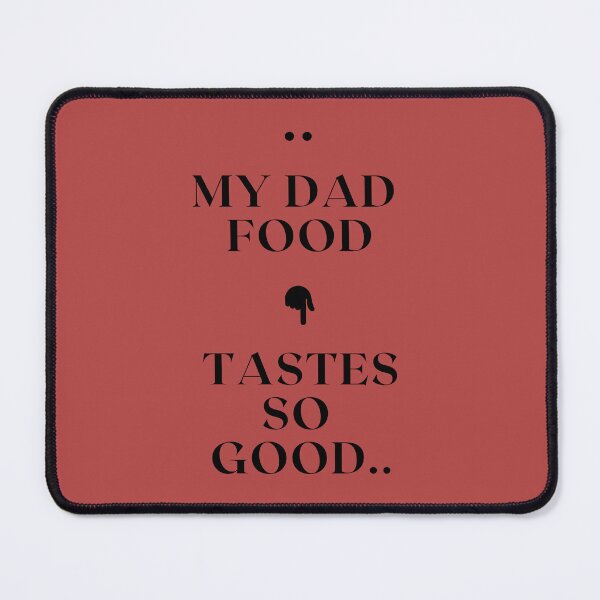 Item preview, My Dad food tastes so good designed and sold by brittrinini4.