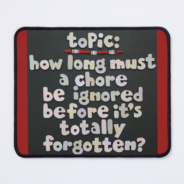 Item preview, Topic:  The Forgotten Chore Tactic designed and sold by prunellaparsnip.