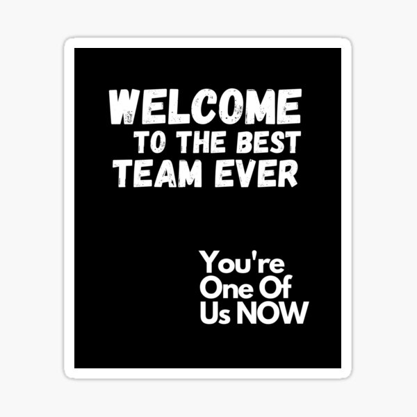 Welcome To The Team! - The Best To You