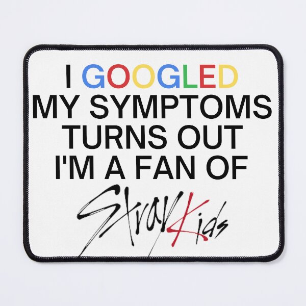 Item preview, I googled my symptoms turns out I'm a fan of stray kids - Stray Kidz STAY designed and sold by SKZSTAYTHINGS.