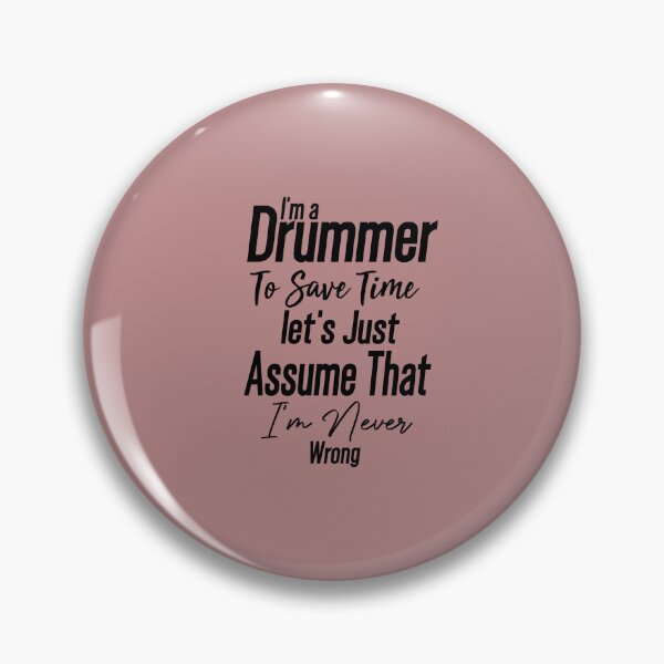 Item preview,  Cute present -I'm Drummer To Save Time Let's Just Assume That I'm Never Wrong -funny drummer designed and sold by Picolo25.