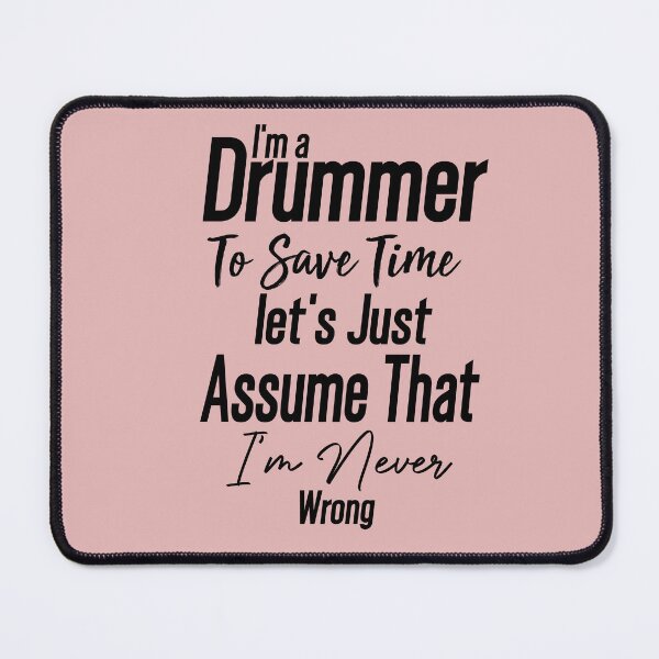 Item preview, Cute present -I'm Drummer To Save Time Let's Just Assume That I'm Never Wrong -funny drummer designed and sold by Picolo25.