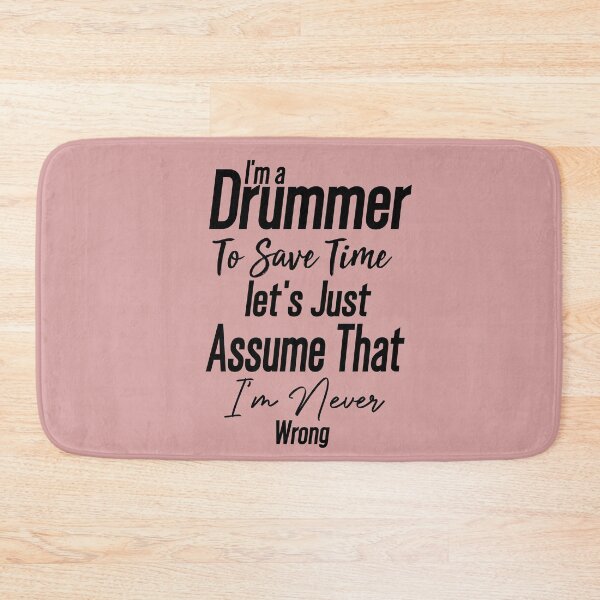 Item preview,  Cute present -I'm Drummer To Save Time Let's Just Assume That I'm Never Wrong -funny drummer designed and sold by Picolo25.