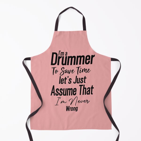 Item preview, Cute present -I'm Drummer To Save Time Let's Just Assume That I'm Never Wrong -funny drummer designed and sold by Picolo25.
