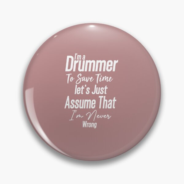 Item preview, Cute present -I'm Drummer To Save Time Let's Just Assume That I'm Never Wrong -funny drummer designed and sold by Picolo25.