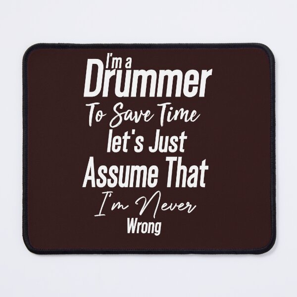 Item preview, Cute present -I'm Drummer To Save Time Let's Just Assume That I'm Never Wrong -funny drummer designed and sold by Picolo25.