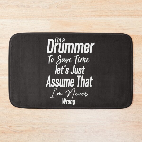 Item preview, Cute present -I'm Drummer To Save Time Let's Just Assume That I'm Never Wrong -funny drummer designed and sold by Picolo25.
