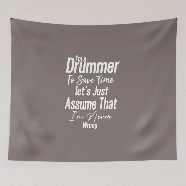 Item preview, Cute present -I'm Drummer To Save Time Let's Just Assume That I'm Never Wrong -funny drummer designed and sold by Picolo25.