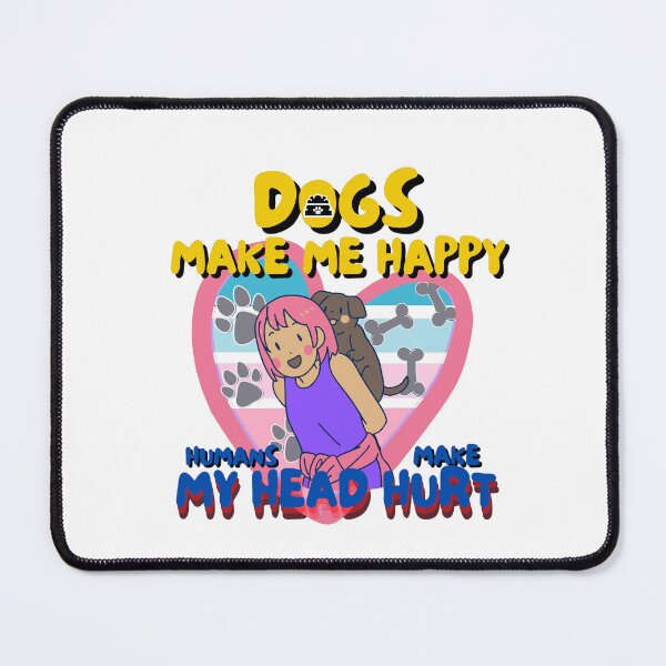 Item preview, Dogs Make Me Happy Humans Make My Head Hurt designed and sold by JAdotdotDesigns.