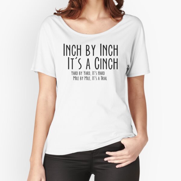 Inch by Inch, It's a Cinch, T-Shirt Quotes