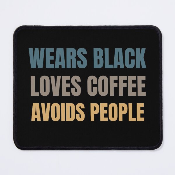 Item preview, Wears Black. Loves Coffee. Avoids People. designed and sold by Comfy Creations.