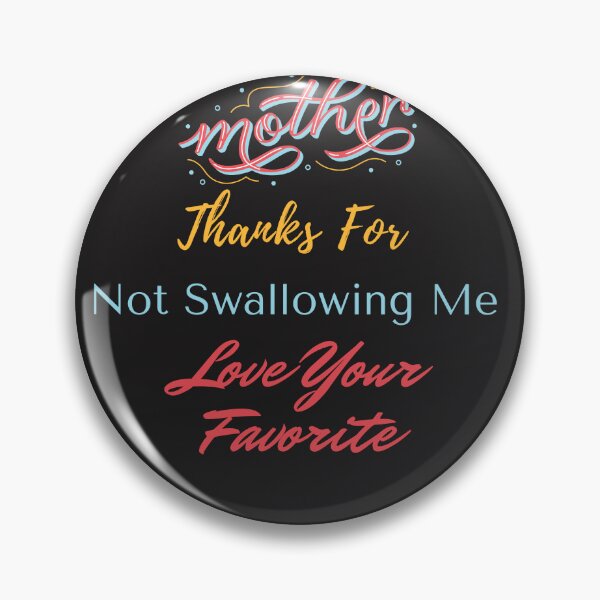 Item preview, Mom Thanks For Not Swallowing Me Love Your Favorite designed and sold by Khaila-shop.
