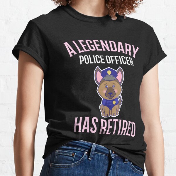  A Legendary Police Officer Has Retired  Classic T-Shirt