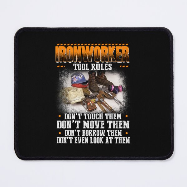 Item preview, Ironworker Tool Rules: Dont Touch, Dont Move, Dont Borrow, Dont Even Loke At Them designed and sold by GoldenBuffalo79.