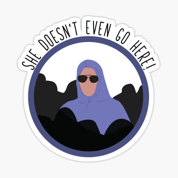 Mean Girls - She Doesn't Even Go Here Sticker