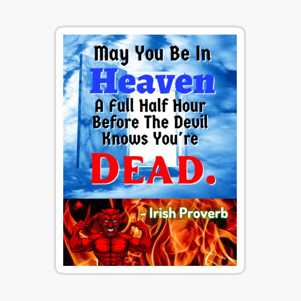 May You Be In Heaven Before The Devil Knows "Irish Proverb - May You Be In Heaven A Full Half Hour Before The Devil