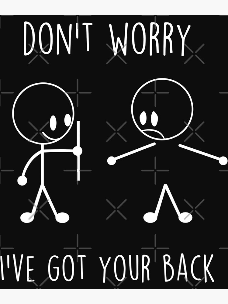 Dont Worry Ive Got Your Back Funny Stick Figure Poster By Peachulove