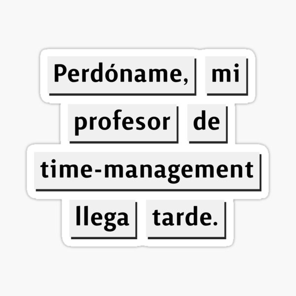 funny-phrase-in-spanish-sorry-my-time-management-teacher-is-late