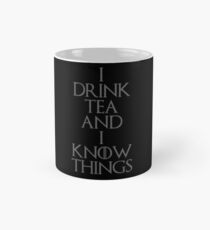 I DRINK TEA AND I KNOW THINGS Mug