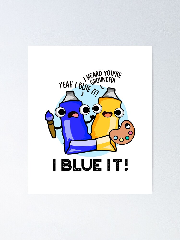 I Blue It Funny Paint Puns Poster