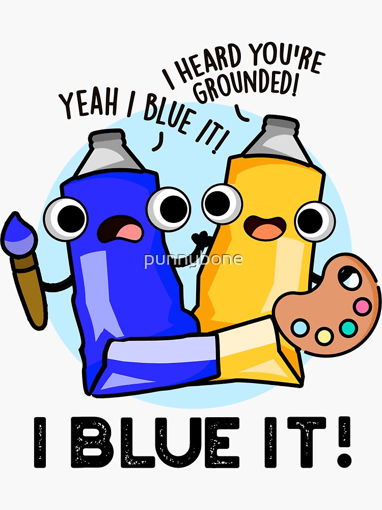 "I Blue It Funny Artist Paint Pun" Sticker for Sale by punnybone