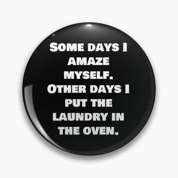Item preview, Some days I amaze myself. Other days I put the laundry in the oven. designed and sold by joebrad.