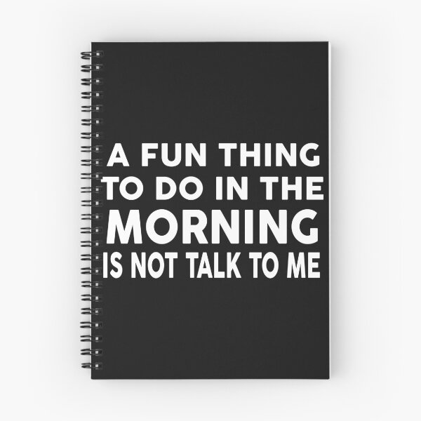 Item preview, A FUN THING TO DO IN THE MORNINNG IS NOT TALK TO ME designed and sold by Moeez Javed.